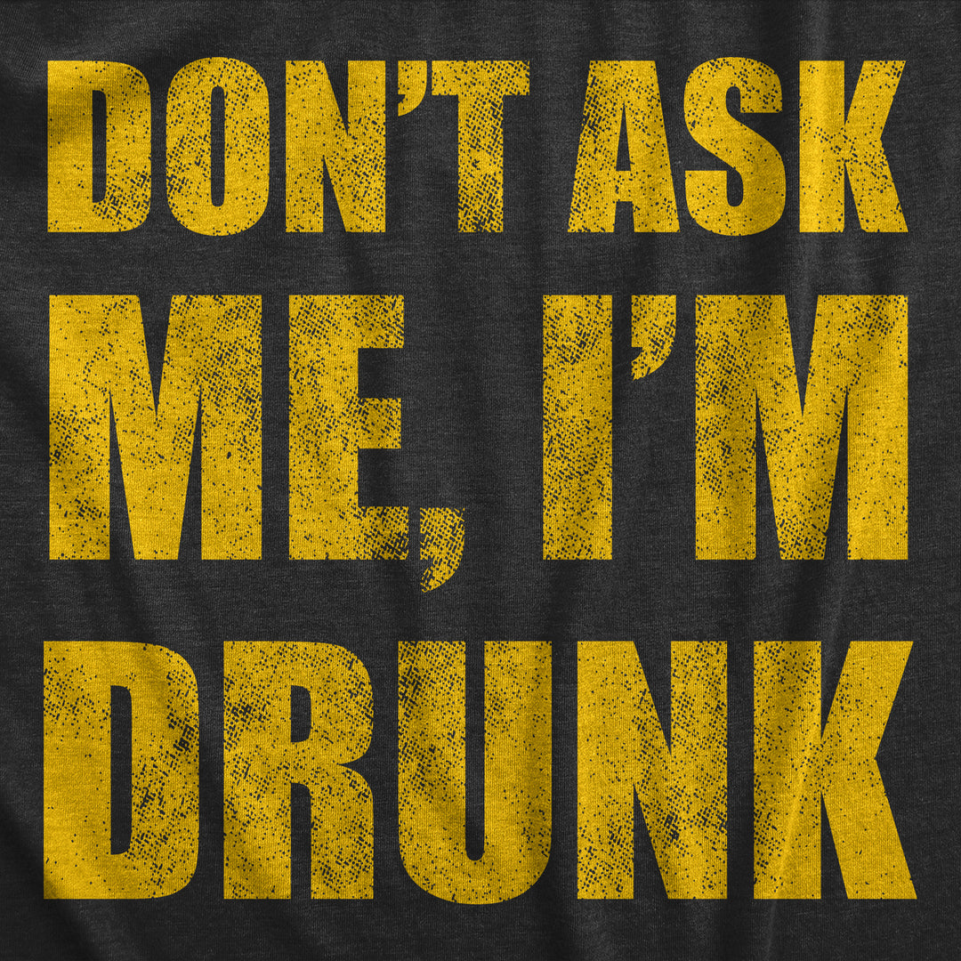 Mens Dont Ask Me Im Drunk T Shirt Funny Drinking Partying Lovers Tee For Guys Image 2