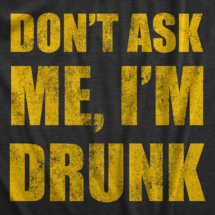 Mens Dont Ask Me Im Drunk T Shirt Funny Drinking Partying Lovers Tee For Guys Image 2