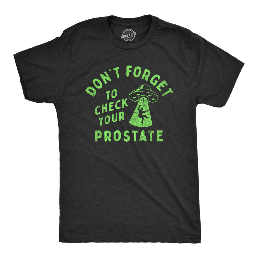 Mens Dont Forget To Check Your Prostate T Shirt Funny Alien UFO Abduction Joke Tee For Guys Image 1