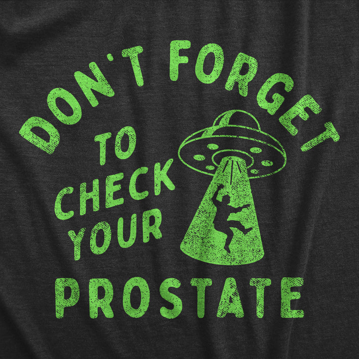 Mens Dont Forget To Check Your Prostate T Shirt Funny Alien UFO Abduction Joke Tee For Guys Image 2