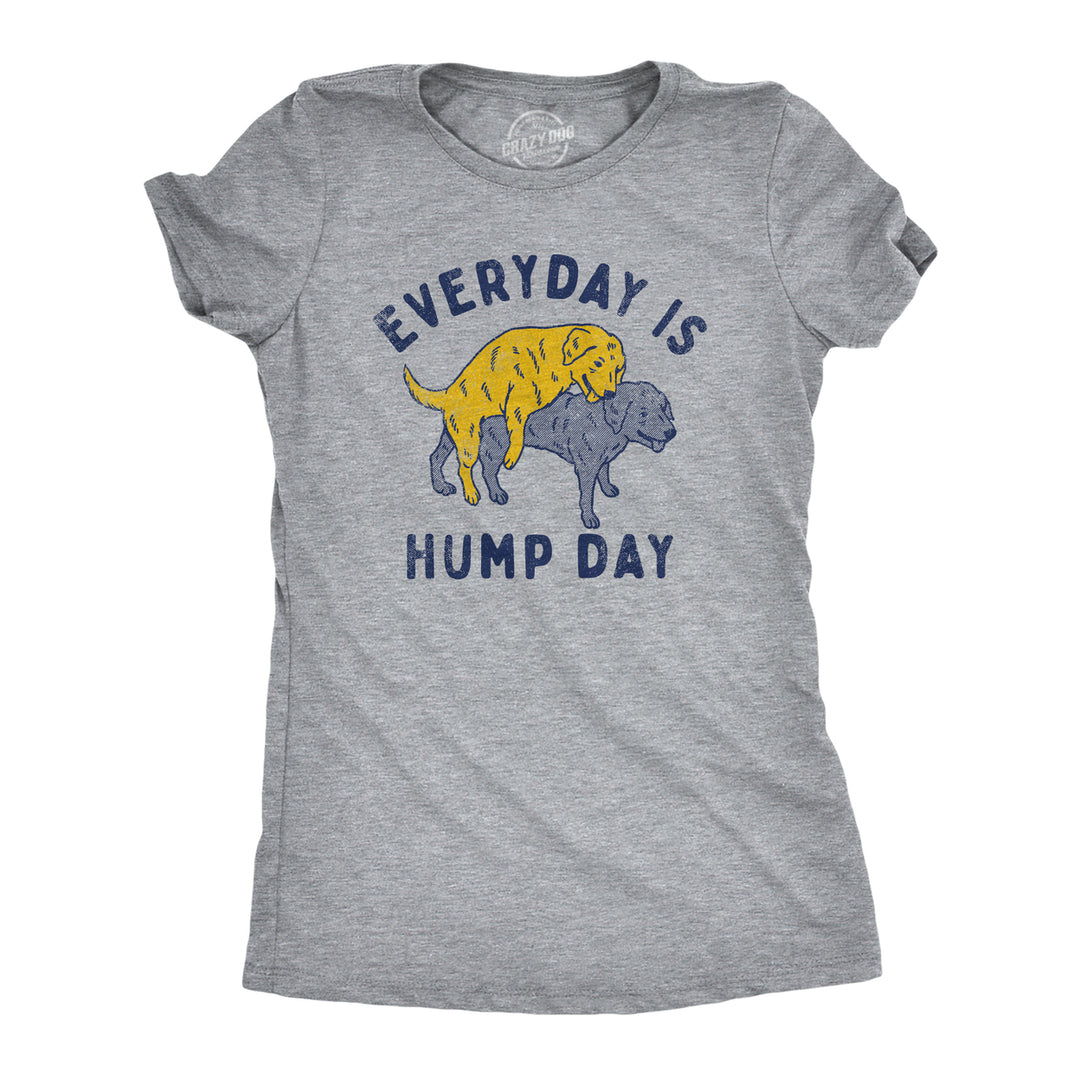 Womens Everyday Is Hump Day T Shirt Funny Humping Dogs Joke Tee For Ladies Image 1