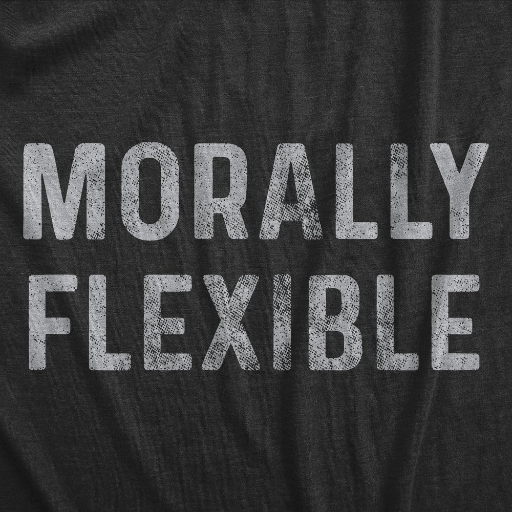 Mens Morally Flexible T shirt Funny Sarcastic Hilarious Novelty Tee for Guys Image 2