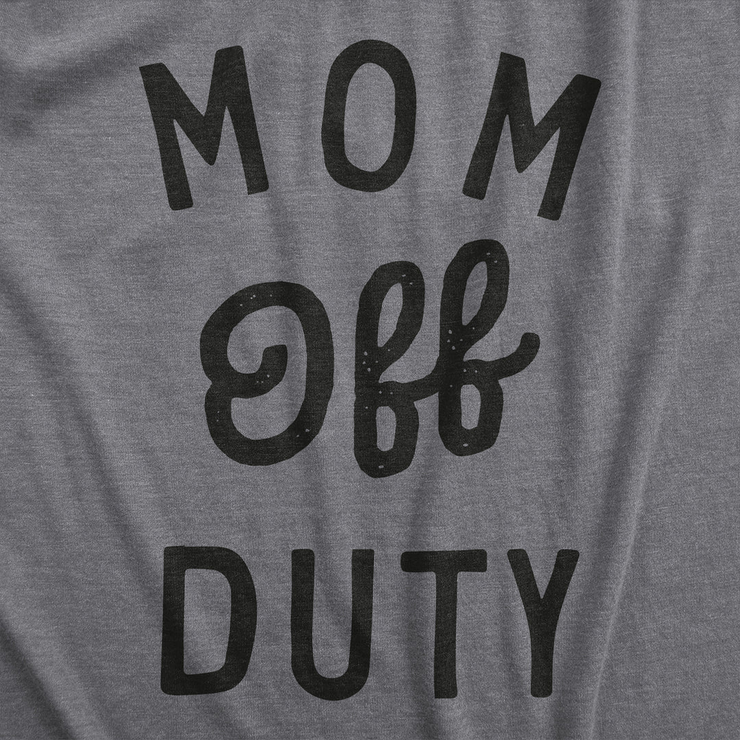 Womens Mom Off Duty T Shirt Funny Mothers Day Gift Parenting Job Joke Tee For Ladies Image 2