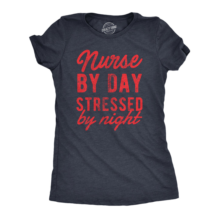 Womens Nurse By Day Stressed By Night T Shirt Funny Hard Working Nursing Joke Tee For Ladies Image 1