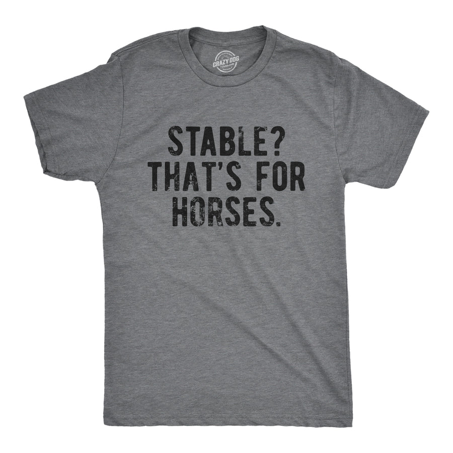 Mens Stable Thats For Horses T Shirt Funny Mental Health Horse Joke Tee For Guys Image 1