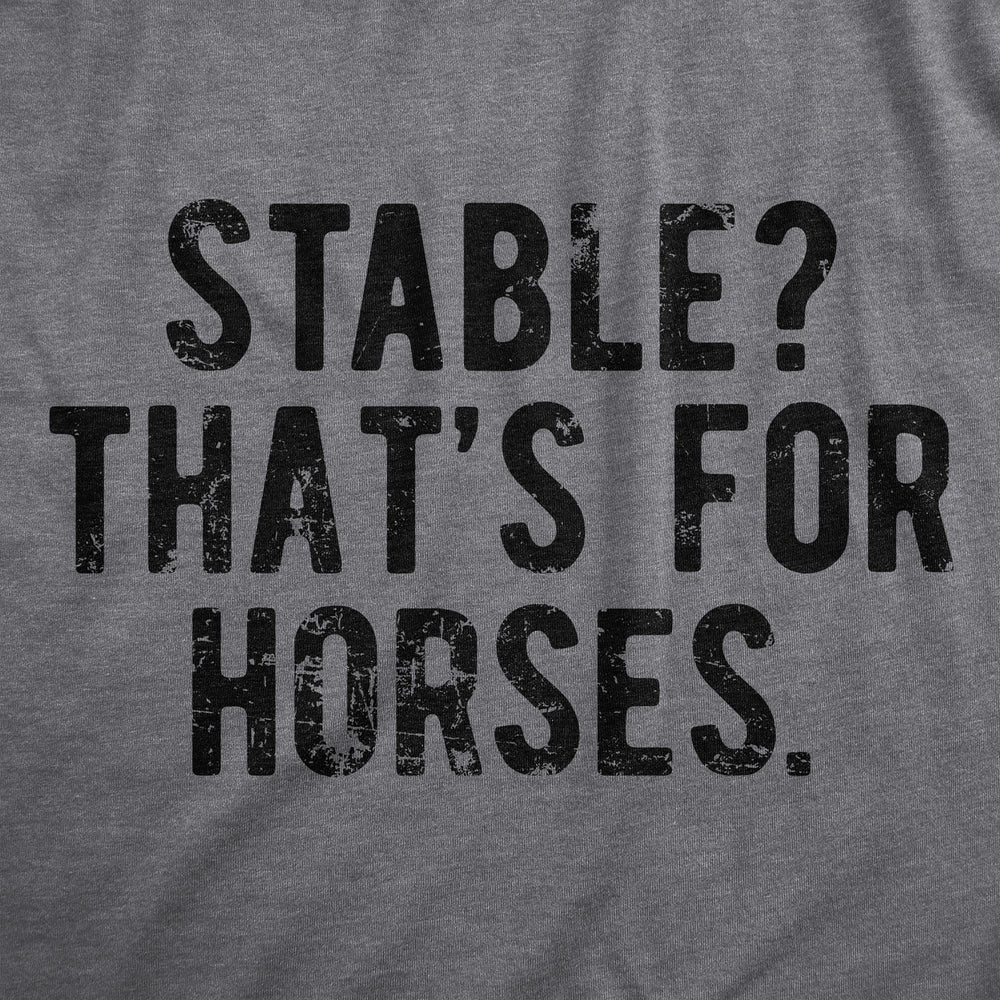 Mens Stable Thats For Horses T Shirt Funny Mental Health Horse Joke Tee For Guys Image 2