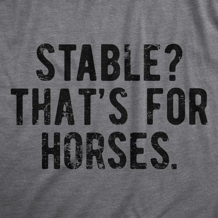 Mens Stable Thats For Horses T Shirt Funny Mental Health Horse Joke Tee For Guys Image 2