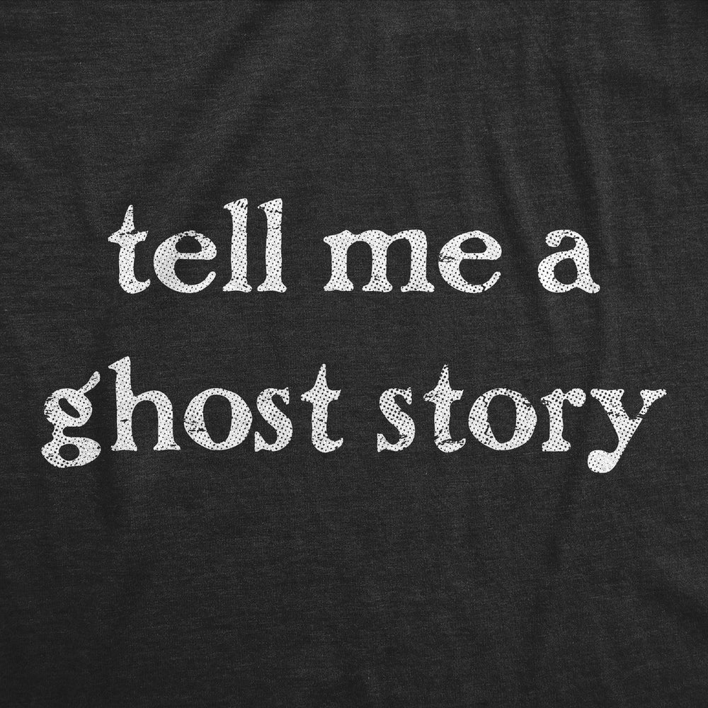 Mens Tell Me A Ghost Story T Shirt Funny Halloween Spooky Season Lovers Tee For Guys Image 2