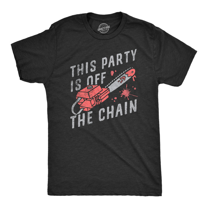 Mens This Party Is Off The Chain T Shirt Funny Halloween Creepy Bloody Chainsaw Joke Tee For Guys Image 1