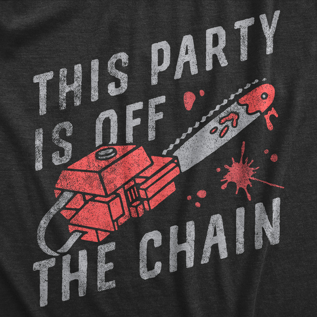 Mens This Party Is Off The Chain T Shirt Funny Halloween Creepy Bloody Chainsaw Joke Tee For Guys Image 2