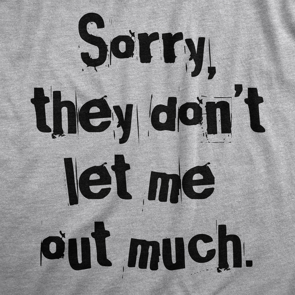 Mens Sorry They Dont Let Me Out Much T Shirt Funny Crazy Anti Social Joke Tee For Guys Image 2