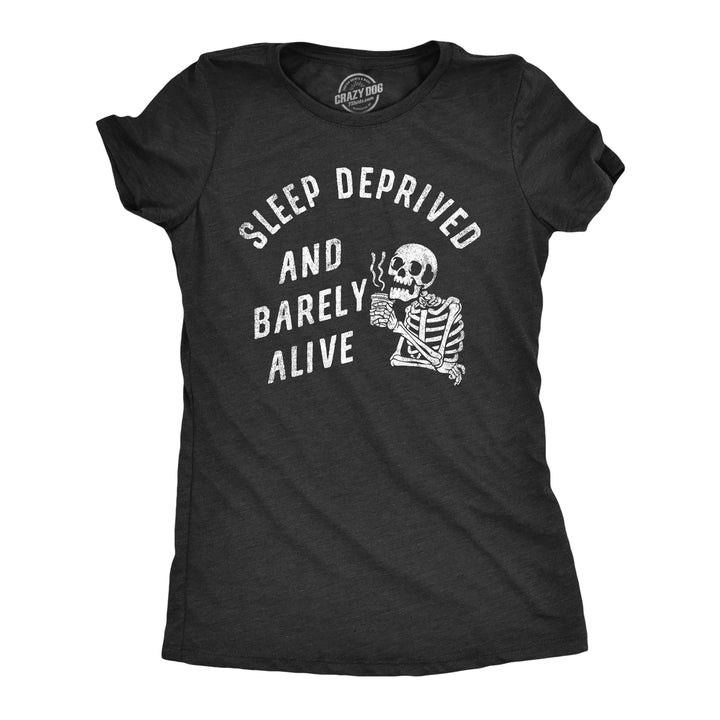 Womens Sleep Deprived And Barely Alive T Shirt Funny Exhausted Skeleton Joke Tee For Ladies Image 1