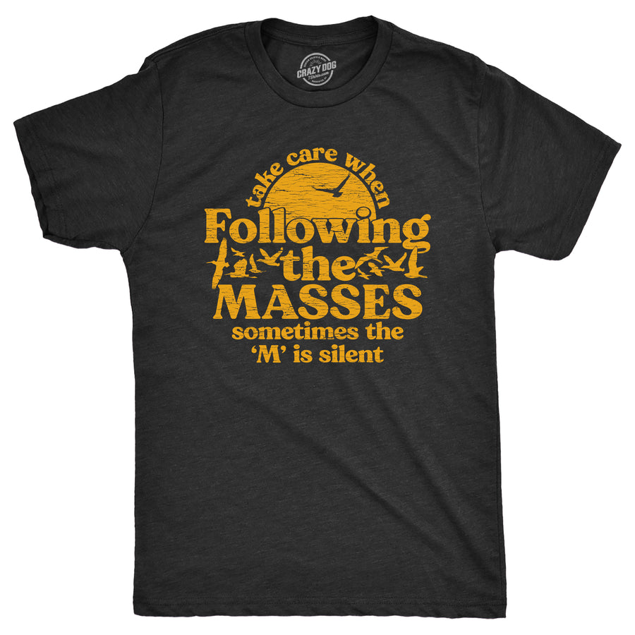 Mens Take Care When Following The Masses T Shirt Funny Silent Letter a** Joke Tee For Guys Image 1