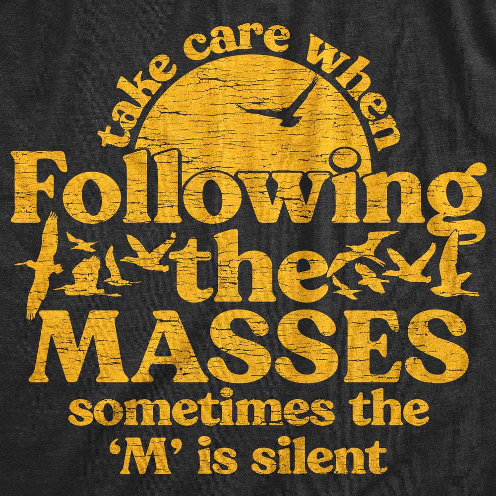 Mens Take Care When Following The Masses T Shirt Funny Silent Letter a** Joke Tee For Guys Image 2