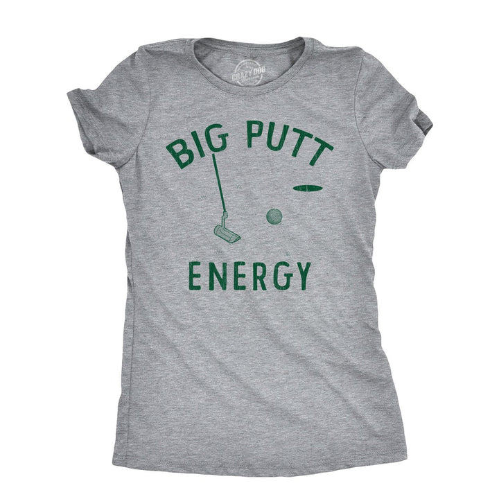 Womens Big Putt Energy T Shirt Funny Golfing Putting Lovers Joke Tee For Ladies Image 1