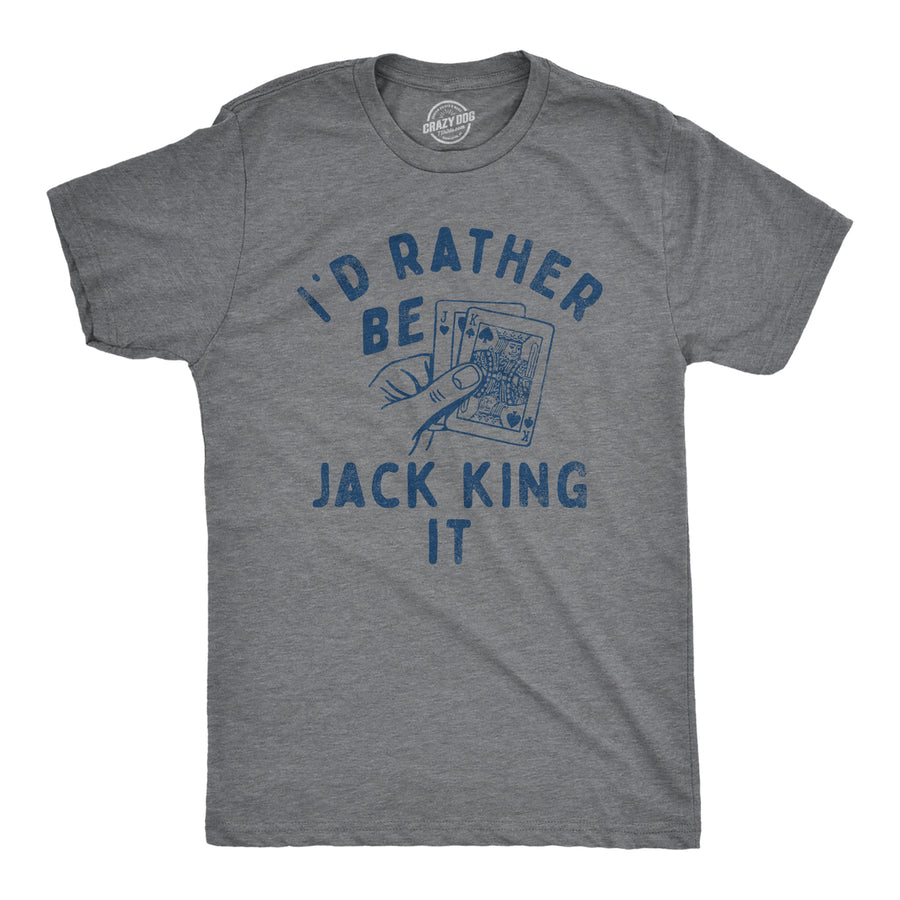Mens Id Rather Be Jack King It T Shirt Funny Adult Joke Black Jack Playing Cards Tee For Guys Image 1
