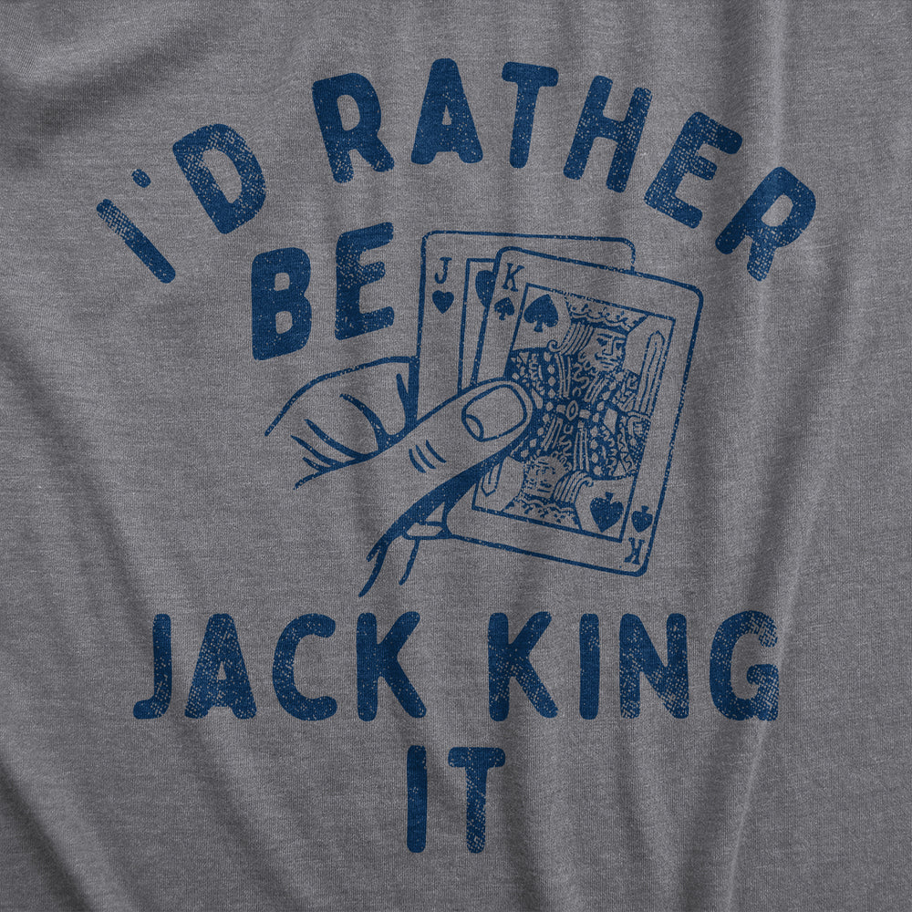 Mens Id Rather Be Jack King It T Shirt Funny Adult Joke Black Jack Playing Cards Tee For Guys Image 2