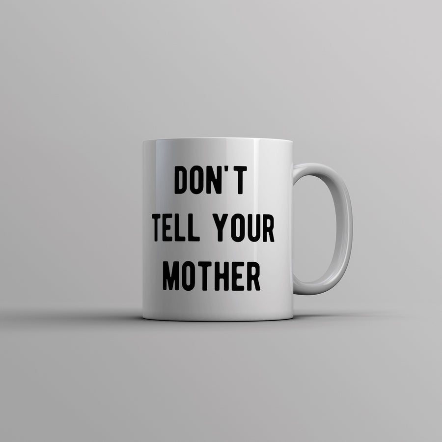 Dont Tell Your Mother Mug Funny Parenting Secret Joke Cup-11oz Image 1