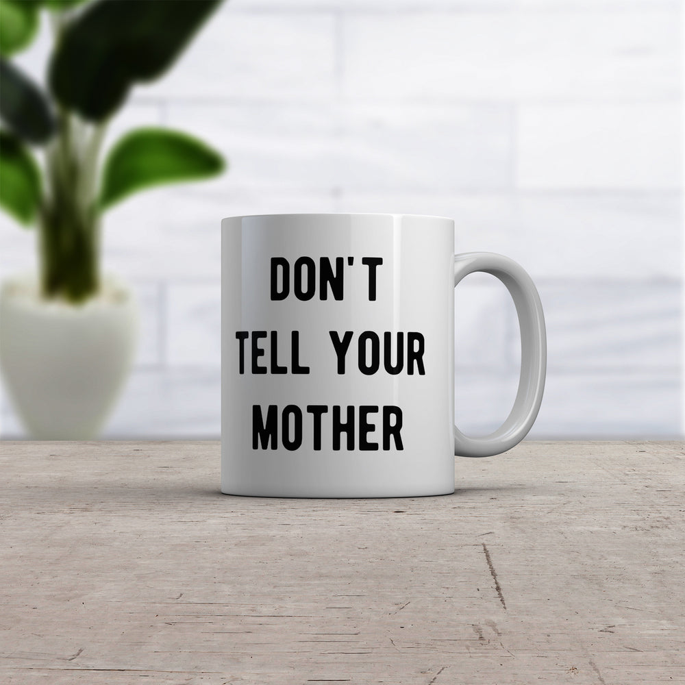 Dont Tell Your Mother Mug Funny Parenting Secret Joke Cup-11oz Image 2