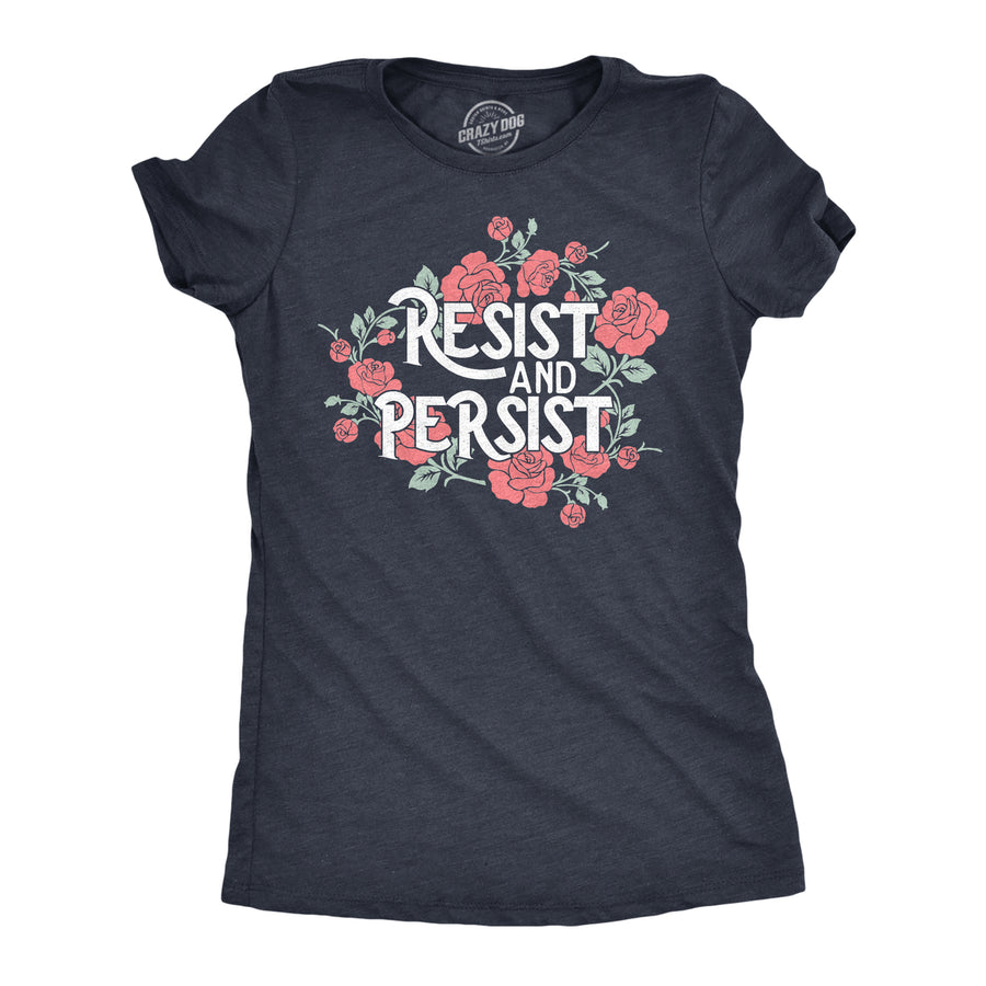 Womens Resist And Persist T Shirt Funny Awesome Motivating Empowering Flower Tee For Ladies Image 1