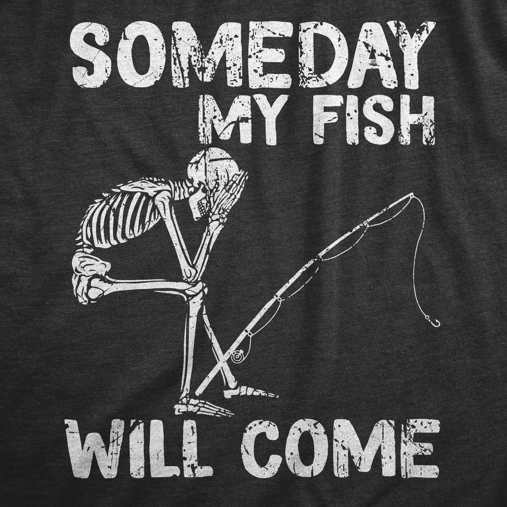 Mens Someday My Fish Will Come T Shirt Funny Fishing Skeleton Joke Tee For Guys Image 2