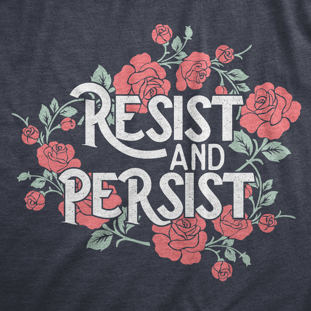 Womens Resist And Persist T Shirt Funny Awesome Motivating Empowering Flower Tee For Ladies Image 2