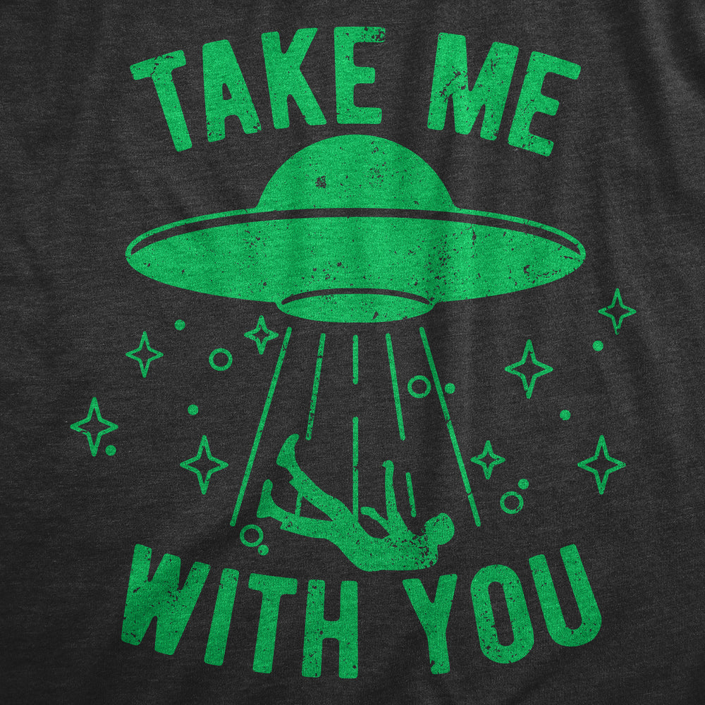 Womens Take Me With You T Shirt Funny Alien UFO Abduction Joke Tee For Ladies Image 2