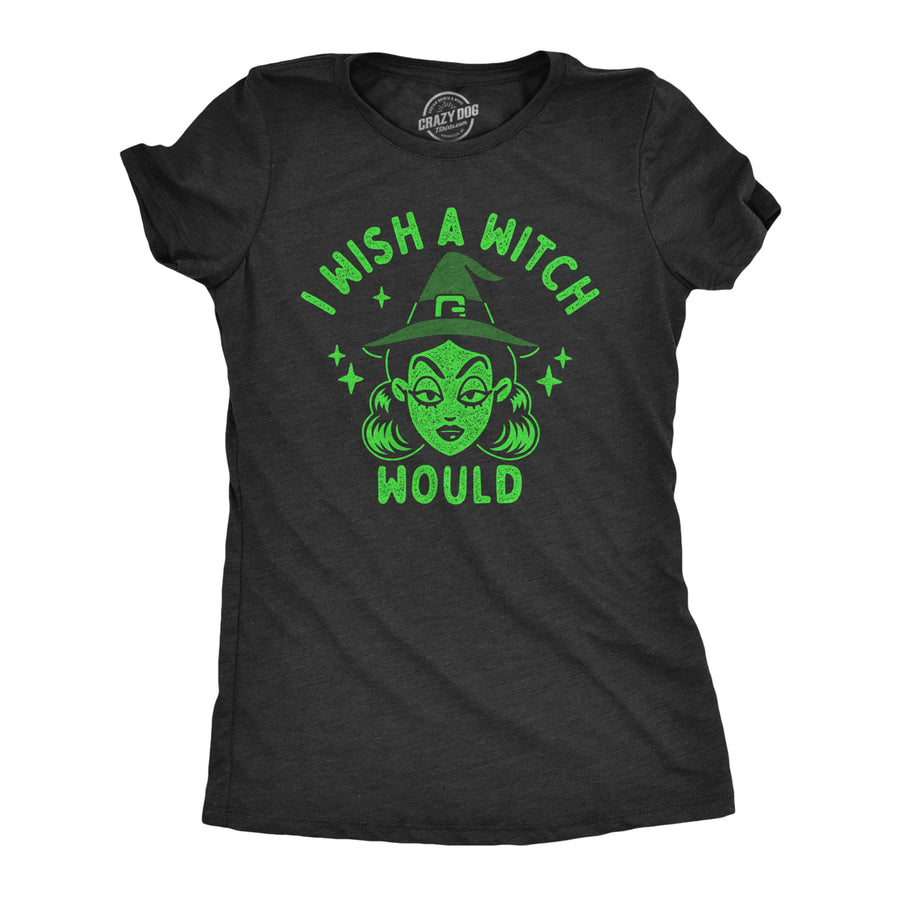 Womens I Wish A Witch Would T Shirt Funny Halloween Witches Joke Tee For Ladies Image 1
