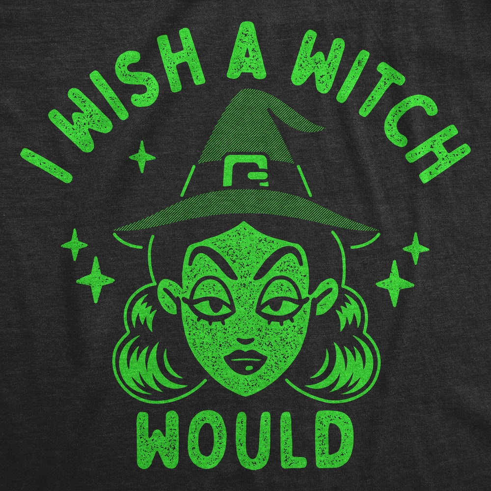 Womens I Wish A Witch Would T Shirt Funny Halloween Witches Joke Tee For Ladies Image 2