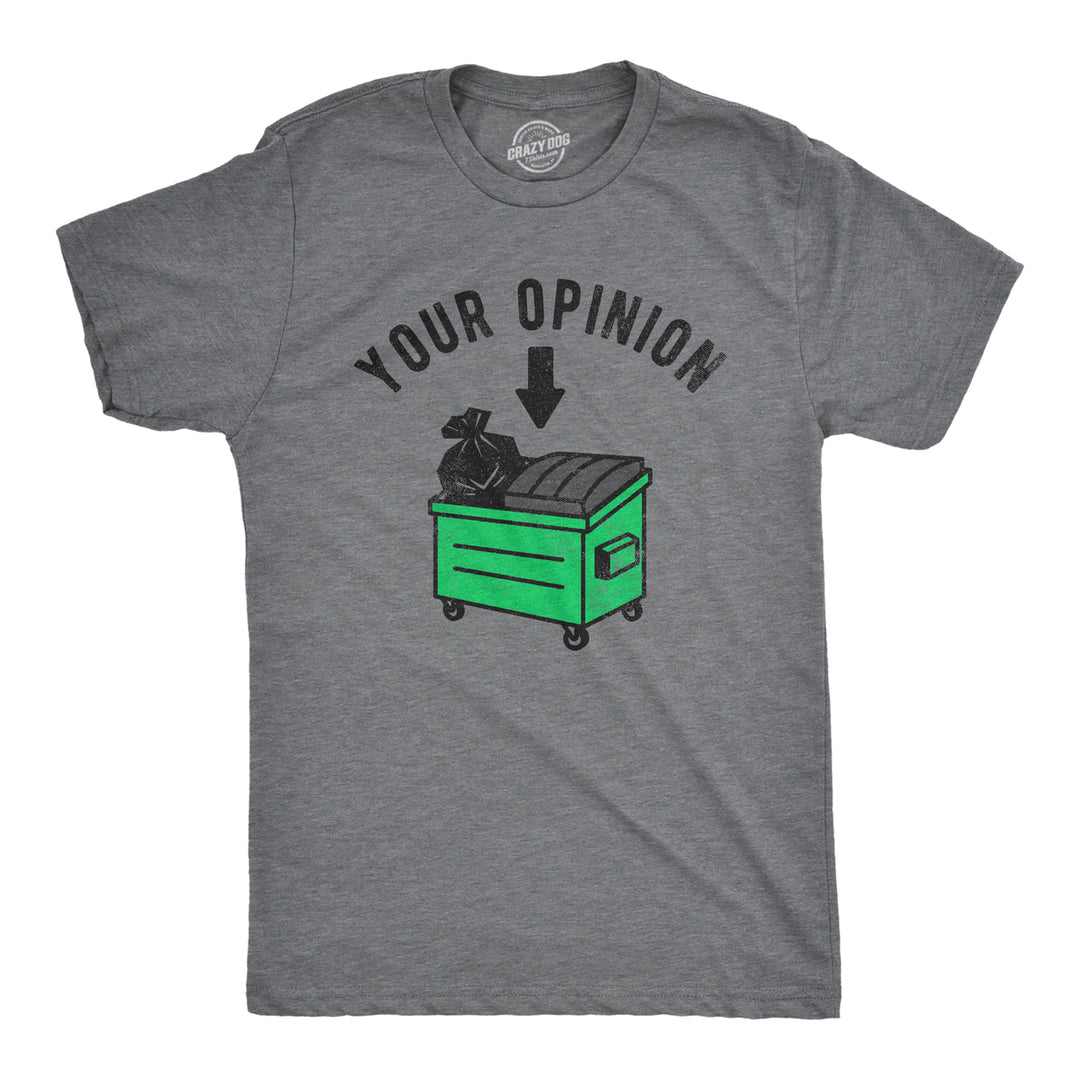 Mens Your Opinion Dumpster T Shirt Funny Garbage Trash Belief Joke Tee For Guys Image 1