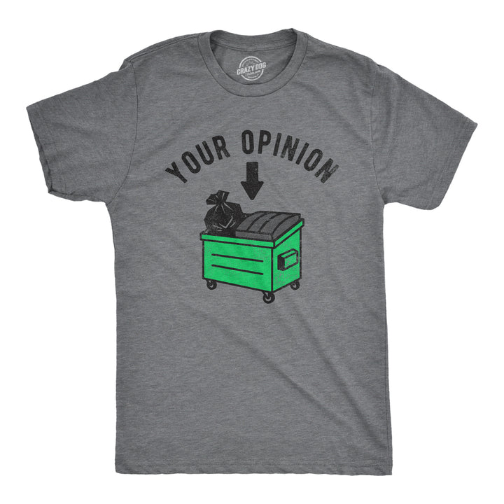 Mens Your Opinion Dumpster T Shirt Funny Garbage Trash Belief Joke Tee For Guys Image 1