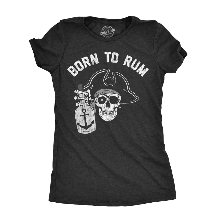 Womens Born To Rum T Shirt Funny Pirate Liquor Drinking Lovers Tee For Ladies Image 1
