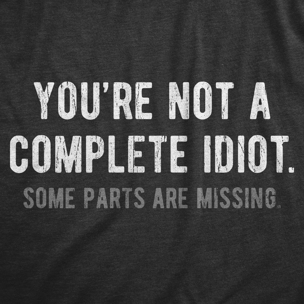 Womens Youre Not A Complete Idiot Some Parts Are Missing T Shirt Funny Rude Dumb Joke Tee For Ladies Image 2