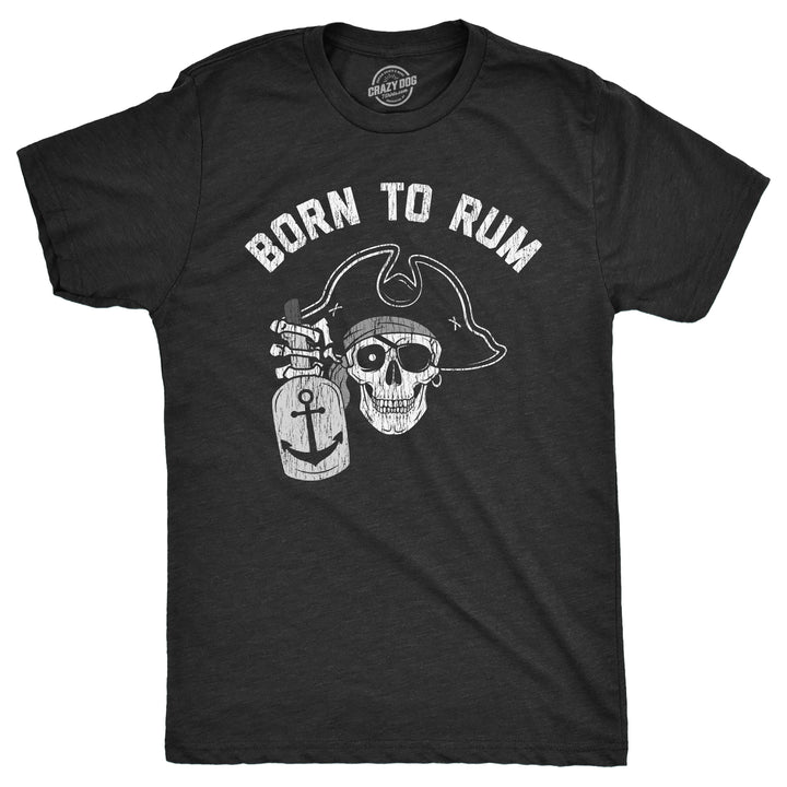 Mens Born To Rum T Shirt Funny Pirate Liquor Drinking Lovers Tee For Guys Image 1