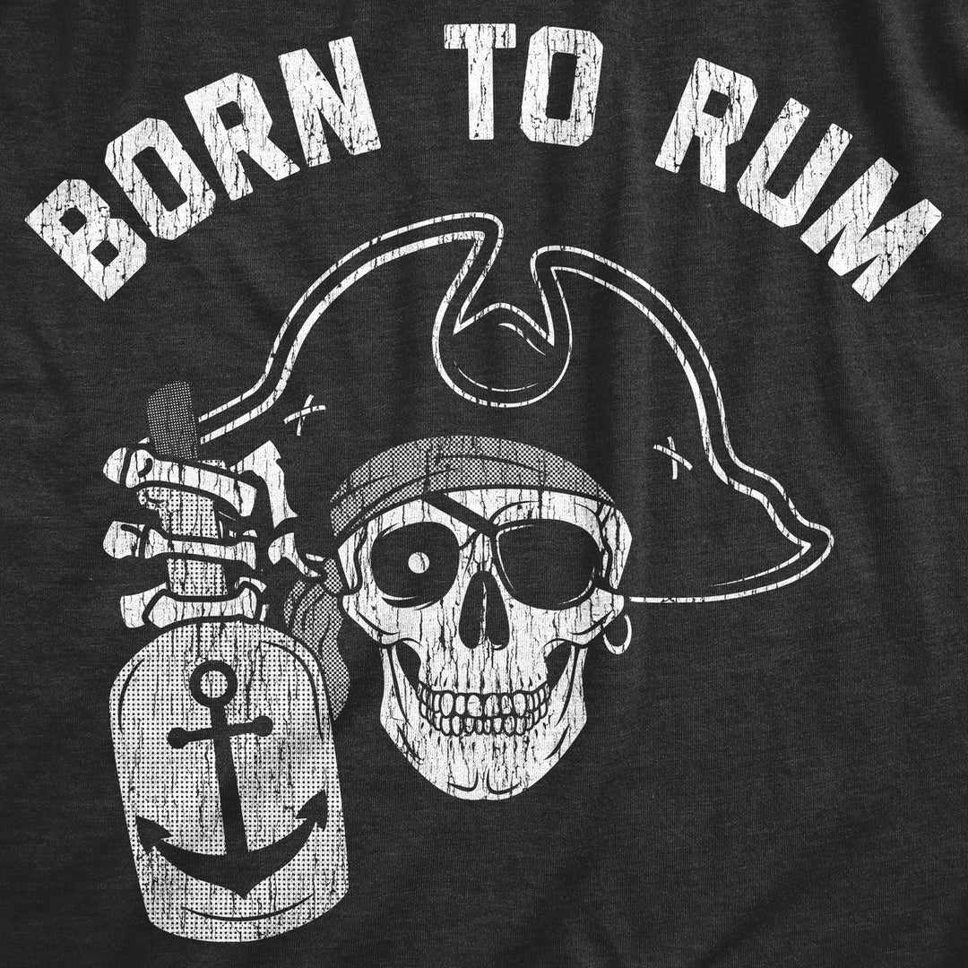 Mens Born To Rum T Shirt Funny Pirate Liquor Drinking Lovers Tee For Guys Image 2