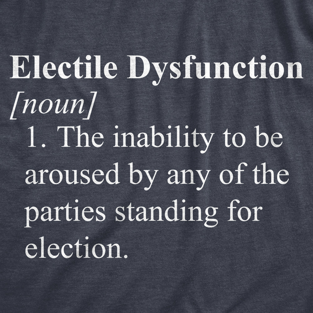 Mens Electile Dysfunction T Shirt Funny Political Party Voting Joke Tee For Guys Image 2