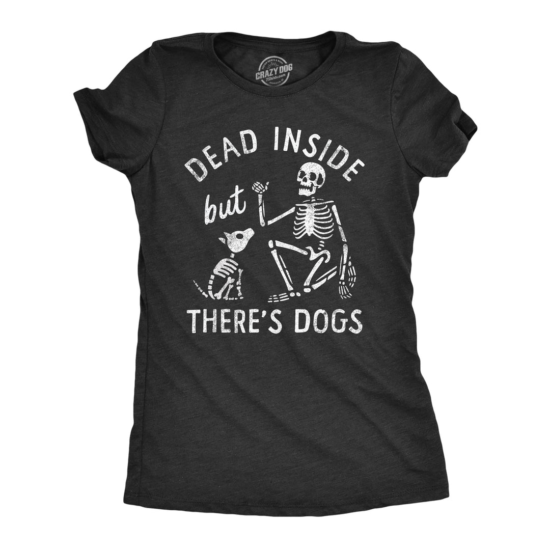 Womens Dead Inside But Theres Dogs T Shirt Funny Depressed Puppy Lovers Joke Tee For Ladies Image 1