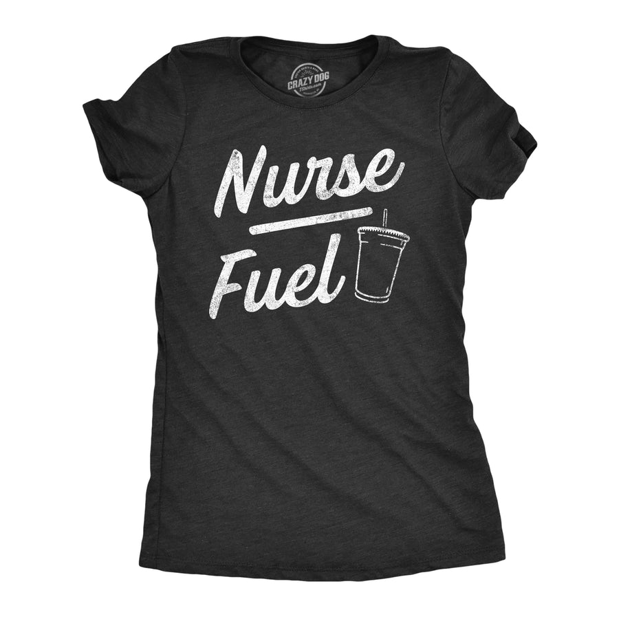 Womens Nurse Fuel T Shirt Funny Nursing Caffeine Lovers Joke Tee For Ladies Image 1