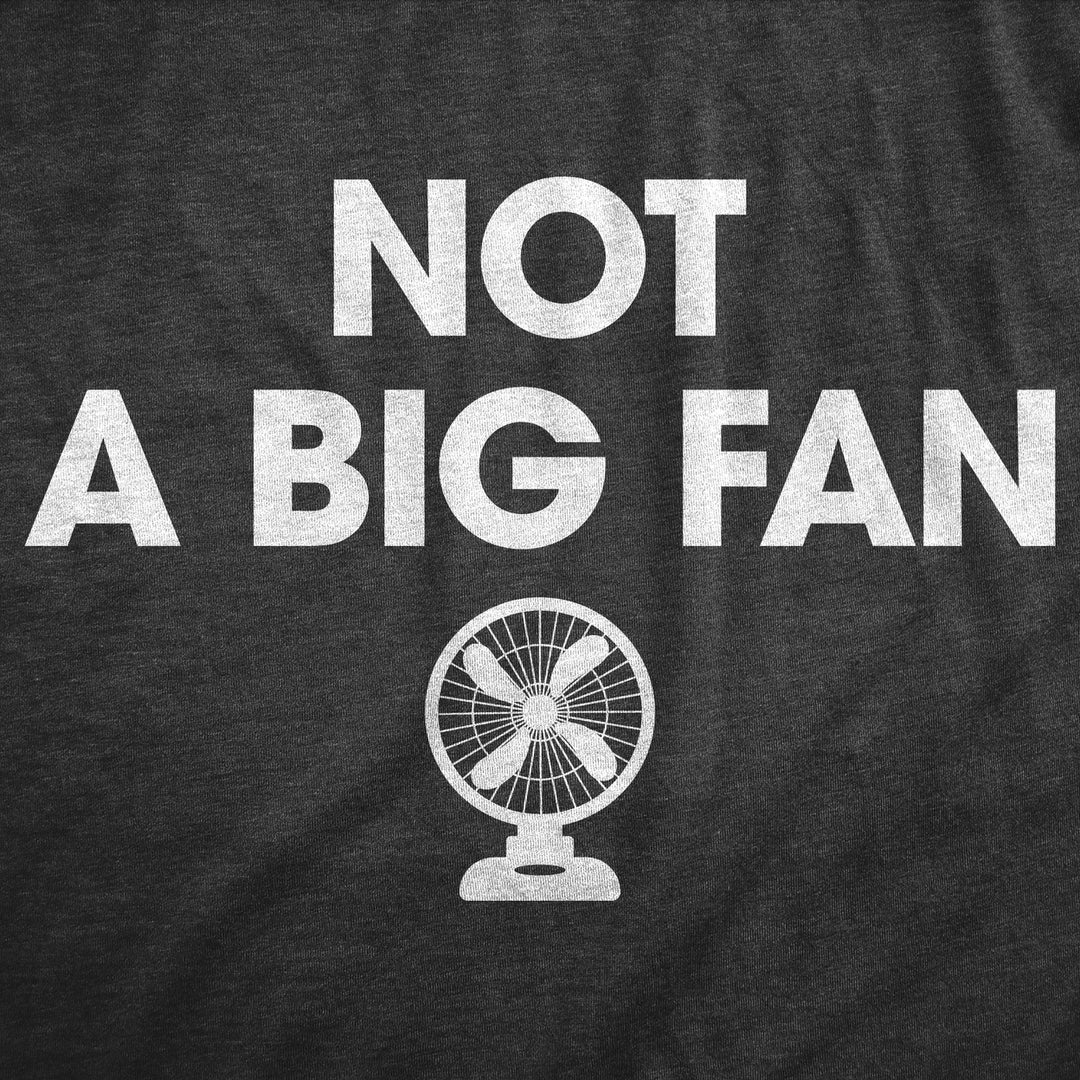 Mens Not A Big Fan T Shirt Funny Metal Blowing Fans Sarcastic Joke Tee For Guys Image 2