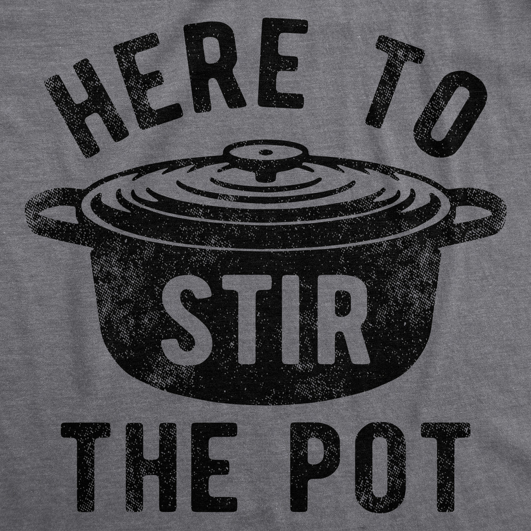 Mens Here To Stir The Pot T Shirt Funny Thanksgiving Dinner Cooking Trouble Maker Joke Tee For Guys Image 2