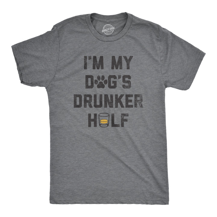 Mens Im My Dogs Drunker Half T Shirt Funny Drinking Puppy Lovers Tee For Guys Image 1