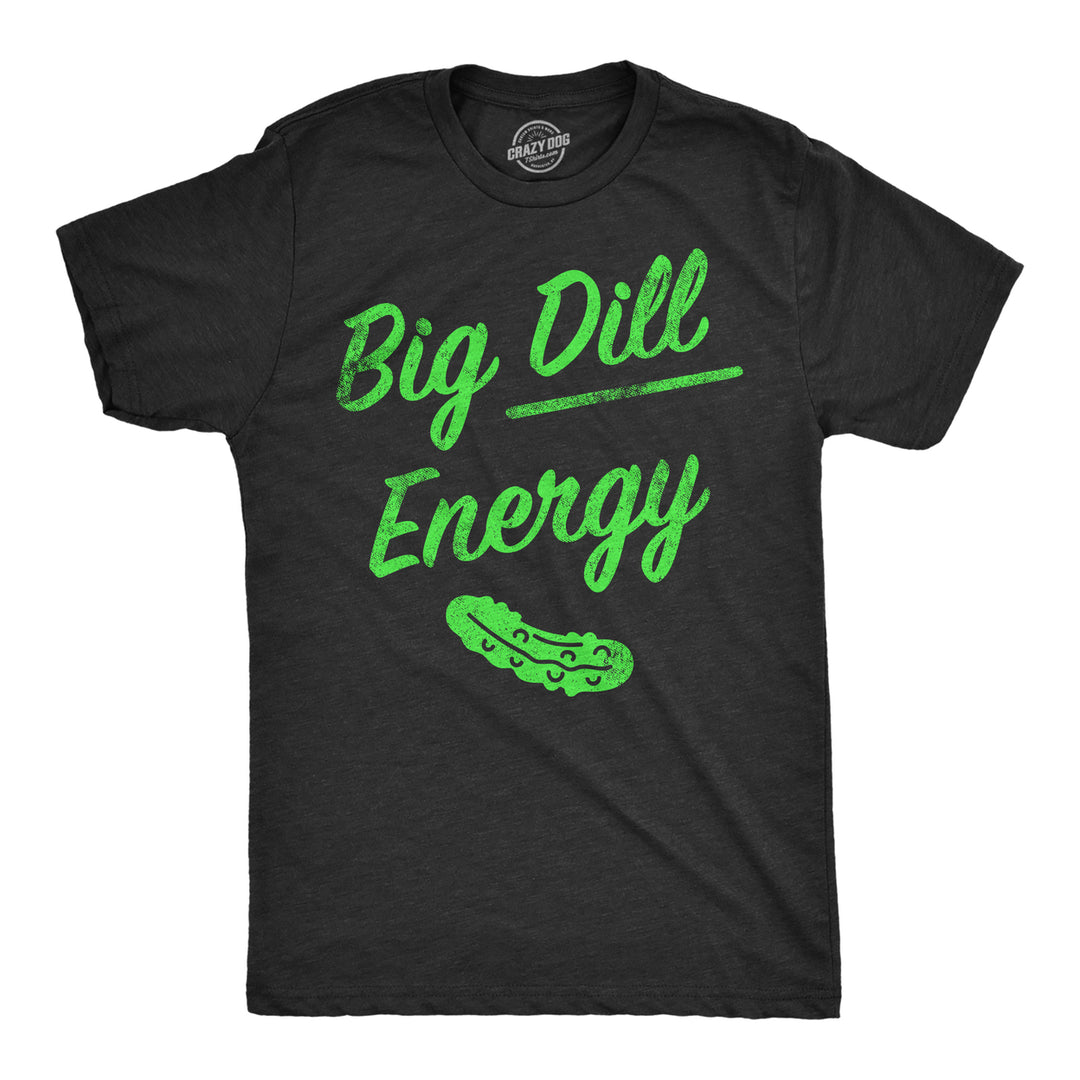 Mens Big Dill Energy T Shirt Funny Huge Pickle Vibes Joke Tee For Guys Image 1