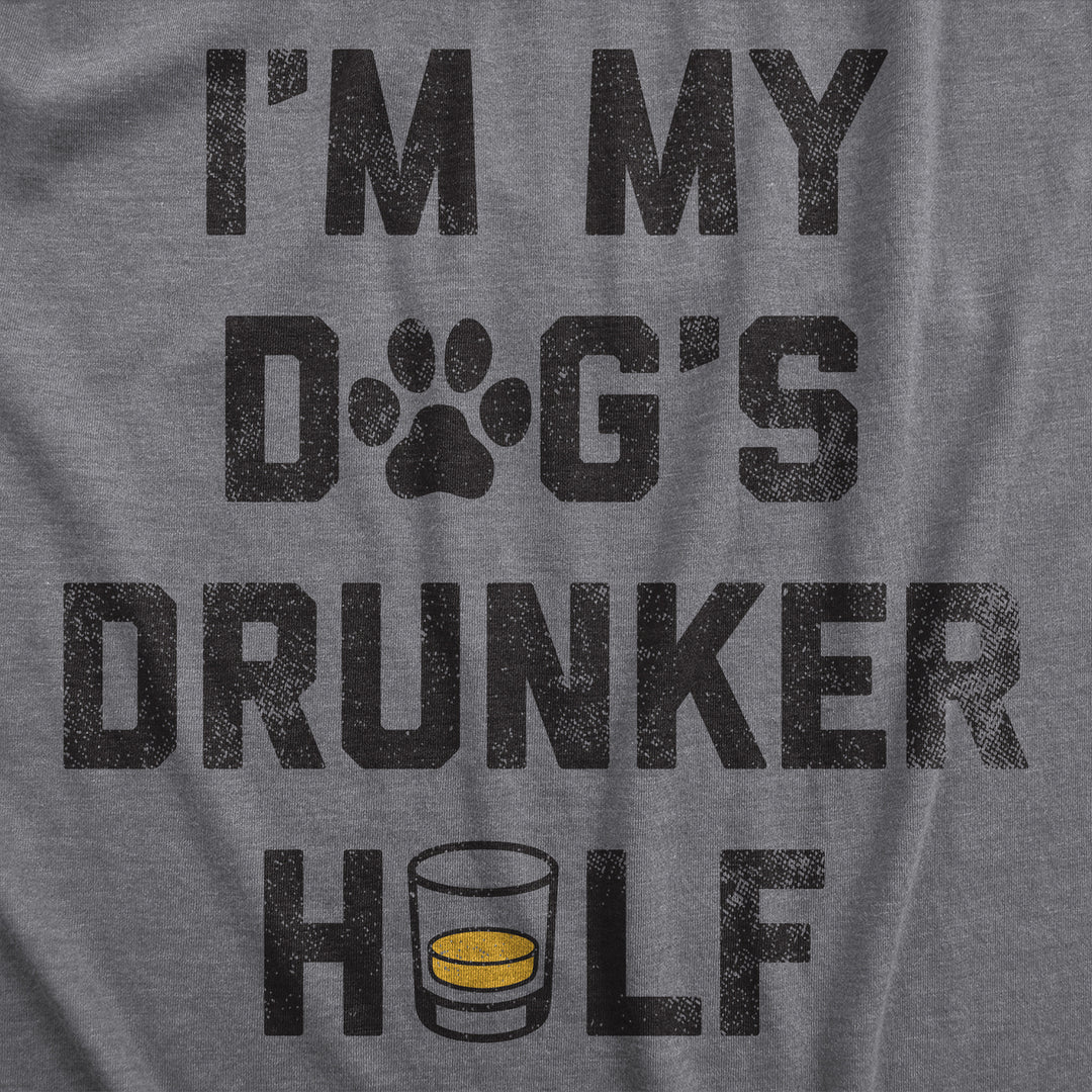 Mens Im My Dogs Drunker Half T Shirt Funny Drinking Puppy Lovers Tee For Guys Image 2