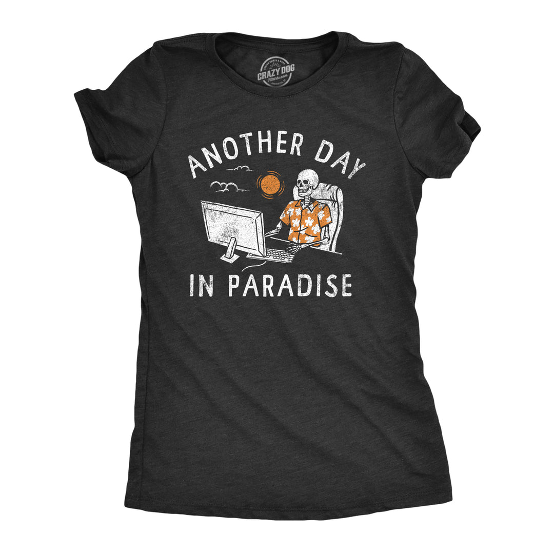 Womens Another Day In Paradise T Shirt Funny Office Job Dead Skeleton Joke Tee For Ladies Image 1