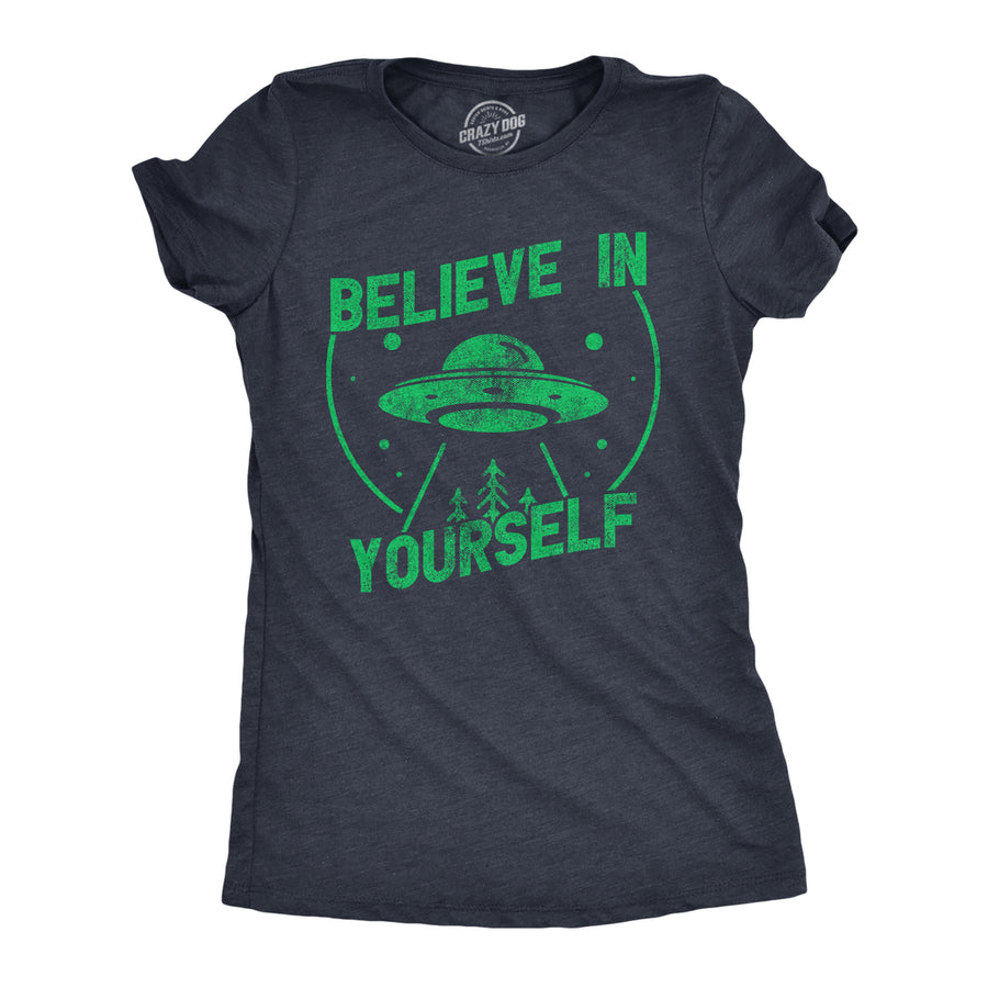 Womens Believe In Yourself T Shirt Funny Alien UFO Flying Saucer Joke Tee For Ladies Image 1