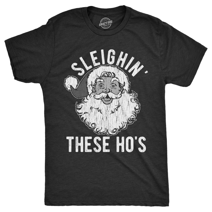 Mens Sleighin These Hos T Shirt Funny Xmas Santas Sleigh Adult Joke Tee For Guys Image 1