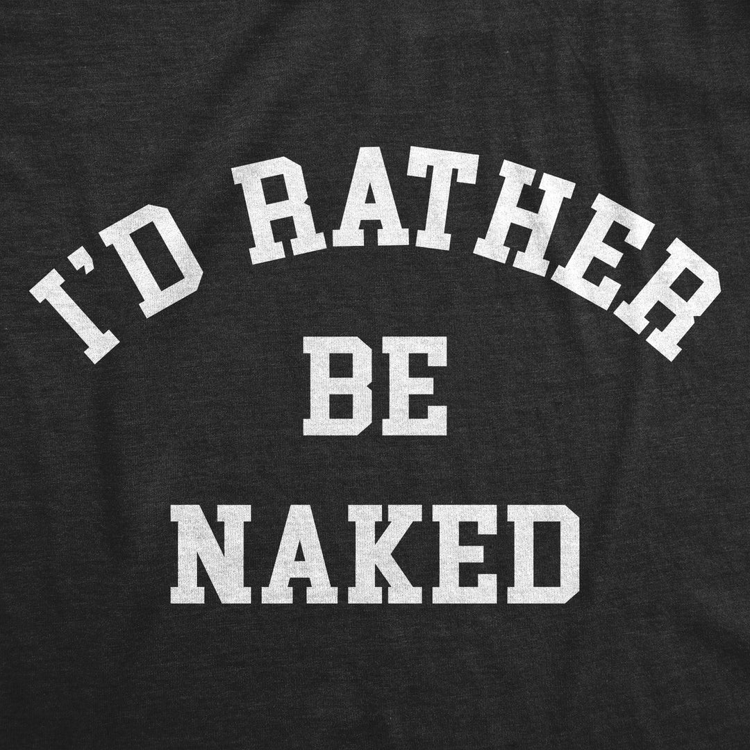 Womens Id Rather Be Naked T Shirt Funny Nude Bare Unclothed Joke Tee For Ladies Image 2