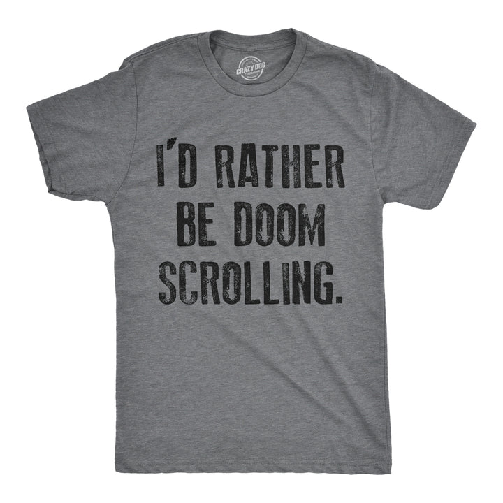 Mens Id Rather Be Doom Scrolling T Shirt Funny Socail Media Cell Phone Joke Tee For Guys Image 1