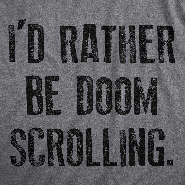 Mens Id Rather Be Doom Scrolling T Shirt Funny Socail Media Cell Phone Joke Tee For Guys Image 2