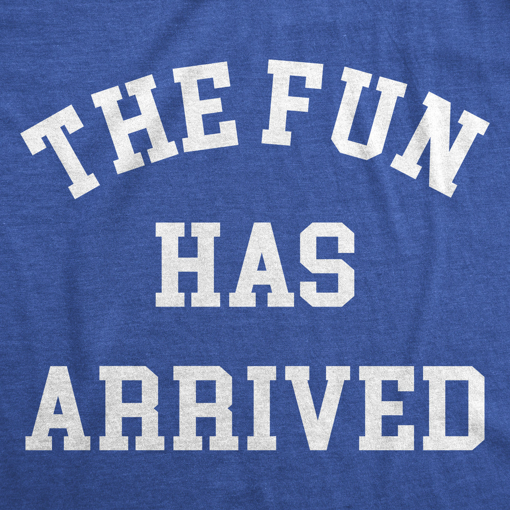 Mens The Fun Has Arrived T Shirt Funny Party Good Time Lovers Tee For Guys Image 2